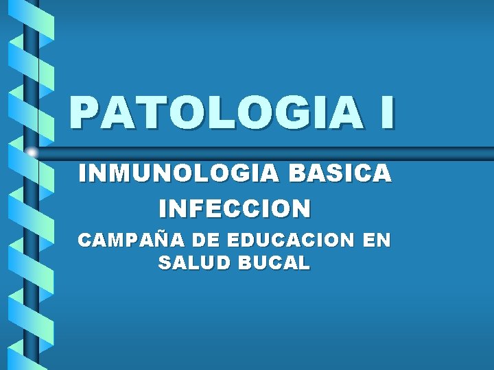 PATOLOGIA I INMUNOLOGIA BASICA INFECCION CAMPAÑA DE EDUCACION EN SALUD BUCAL 