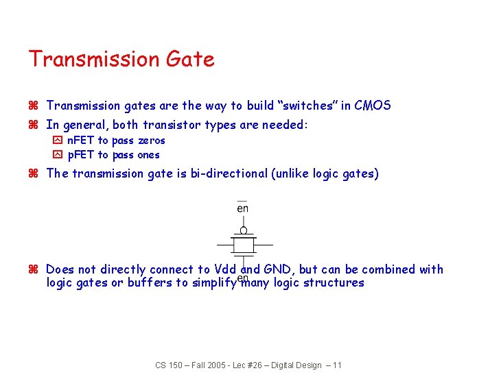 Transmission Gate z Transmission gates are the way to build “switches” in CMOS z Transmission Gate z Transmission gates are the way to build “switches” in CMOS z