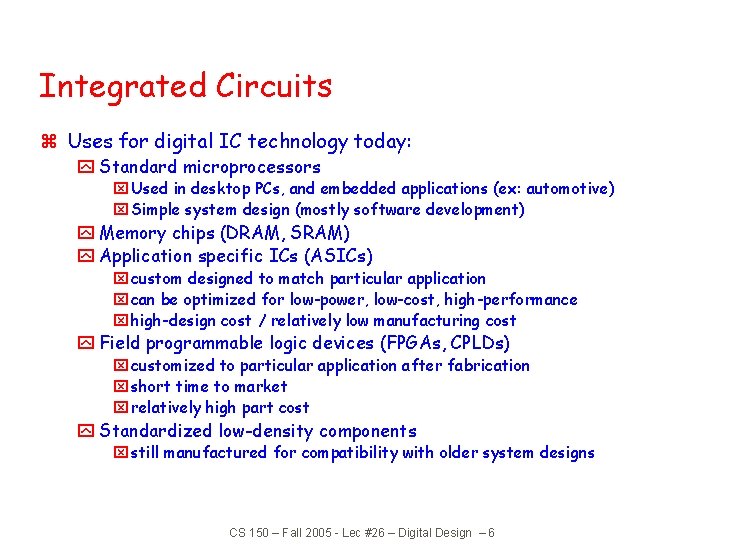 Integrated Circuits z Uses for digital IC technology today: y Standard microprocessors x Used Integrated Circuits z Uses for digital IC technology today: y Standard microprocessors x Used