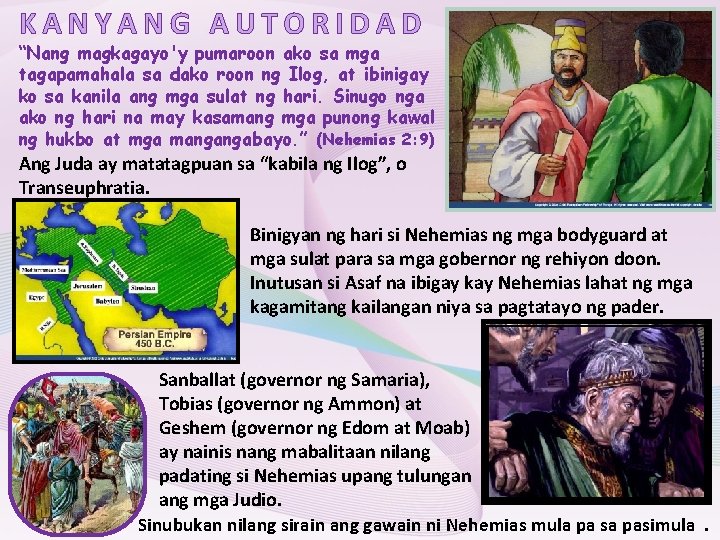 KANYANG AUTORIDAD “Nang magkagayo'y pumaroon ako sa mga tagapamahala sa dako roon ng Ilog,