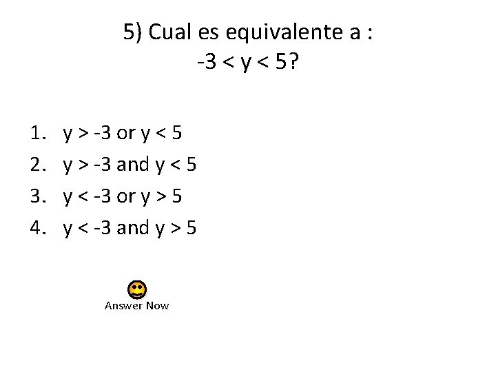 5) Cual es equivalente a : -3 < y < 5? 1. 2. 3.