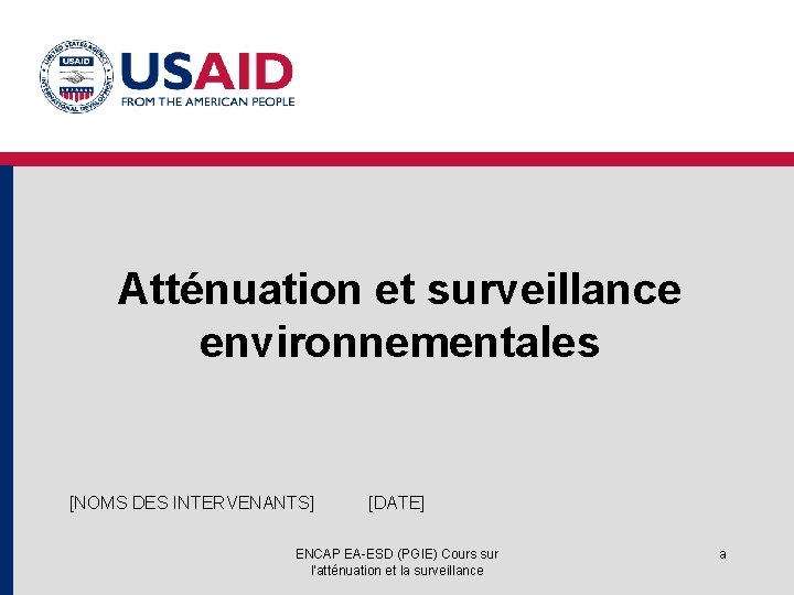 Atténuation et surveillance environnementales [NOMS DES INTERVENANTS] [DATE] ENCAP EA-ESD (PGIE) Cours sur l'atténuation