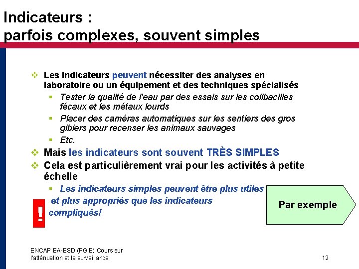 Indicateurs : parfois complexes, souvent simples v Les indicateurs peuvent nécessiter des analyses en