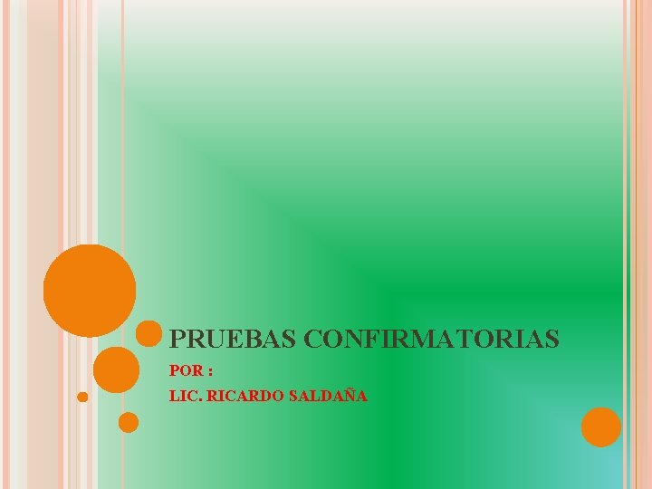 PRUEBAS CONFIRMATORIAS POR : LIC. RICARDO SALDAÑA 