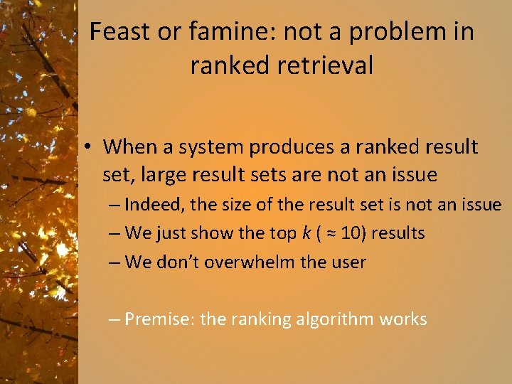 Feast or famine: not a problem in ranked retrieval • When a system produces