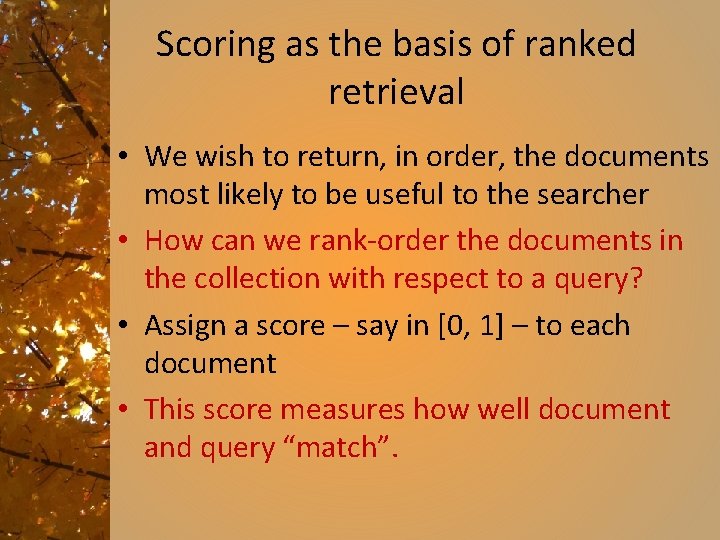 Scoring as the basis of ranked retrieval • We wish to return, in order,