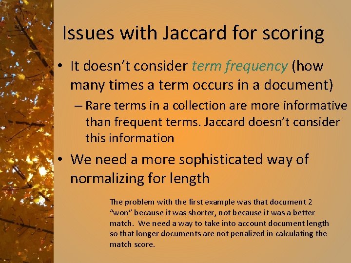 Issues with Jaccard for scoring • It doesn’t consider term frequency (how many times