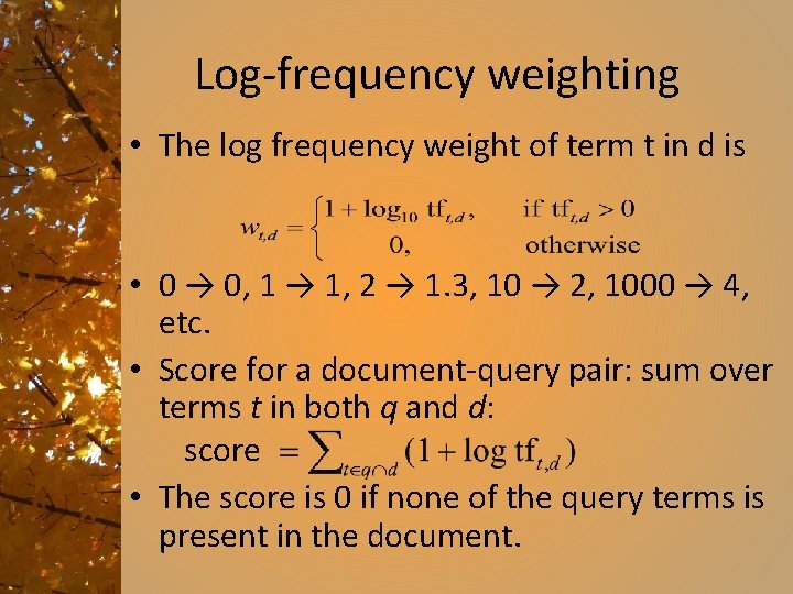 Log-frequency weighting • The log frequency weight of term t in d is •