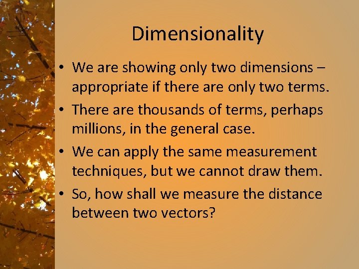 Dimensionality • We are showing only two dimensions – appropriate if there are only