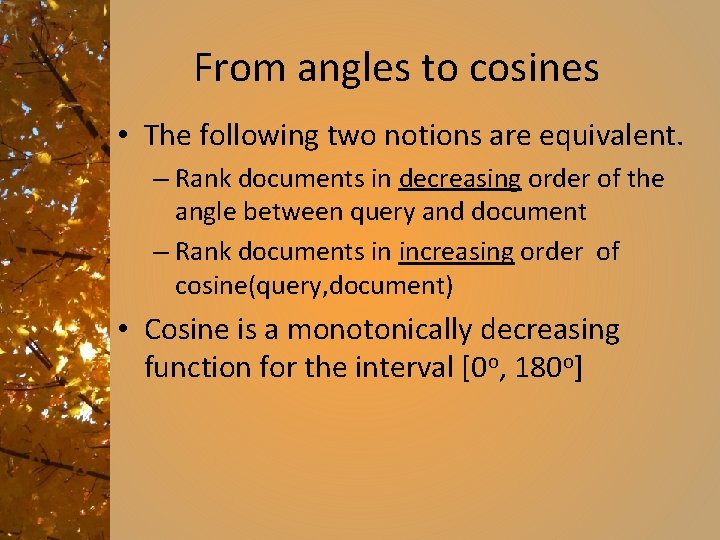 From angles to cosines • The following two notions are equivalent. – Rank documents