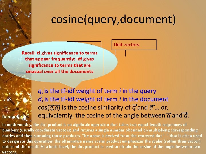 cosine(query, document) Dot product Recall: tf gives significance to terms that appear frequently; idf