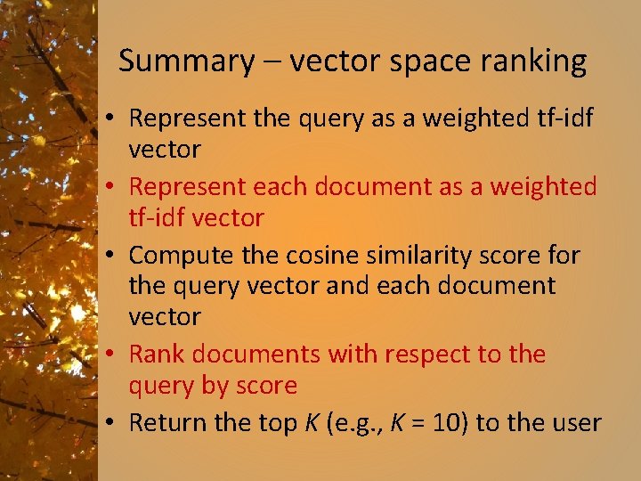 Summary – vector space ranking • Represent the query as a weighted tf-idf vector