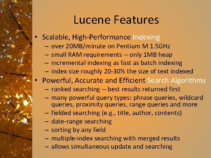Lucene Features • Scalable, High-Performance Indexing – – over 20 MB/minute on Pentium M