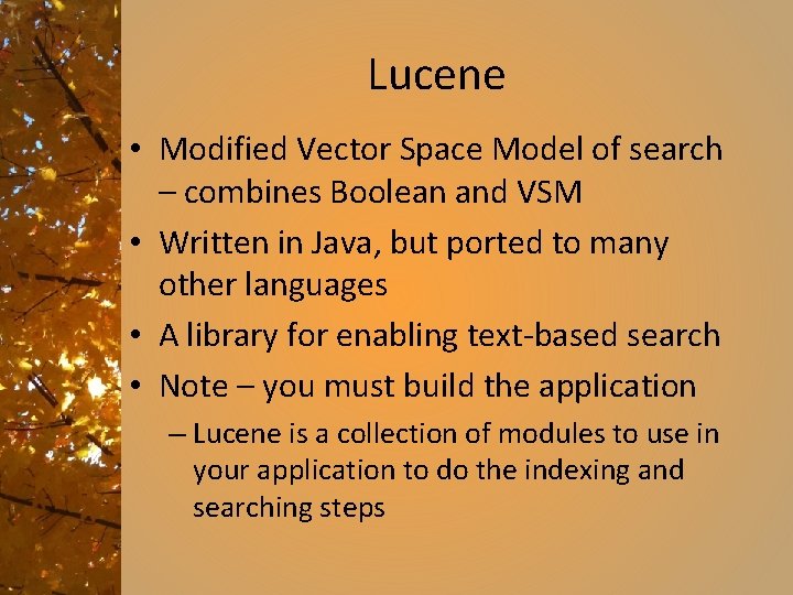 Lucene • Modified Vector Space Model of search – combines Boolean and VSM •