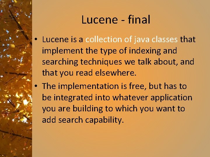 Lucene - final • Lucene is a collection of java classes that implement the