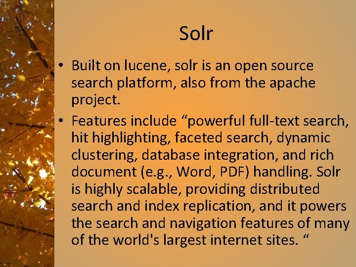 Solr • Built on lucene, solr is an open source search platform, also from