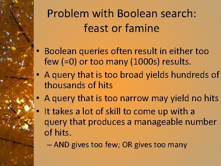 Problem with Boolean search: feast or famine • Boolean queries often result in either