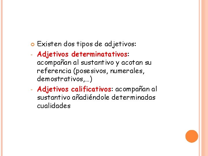  - - Existen dos tipos de adjetivos: Adjetivos determinatativos: acompañan al sustantivo y