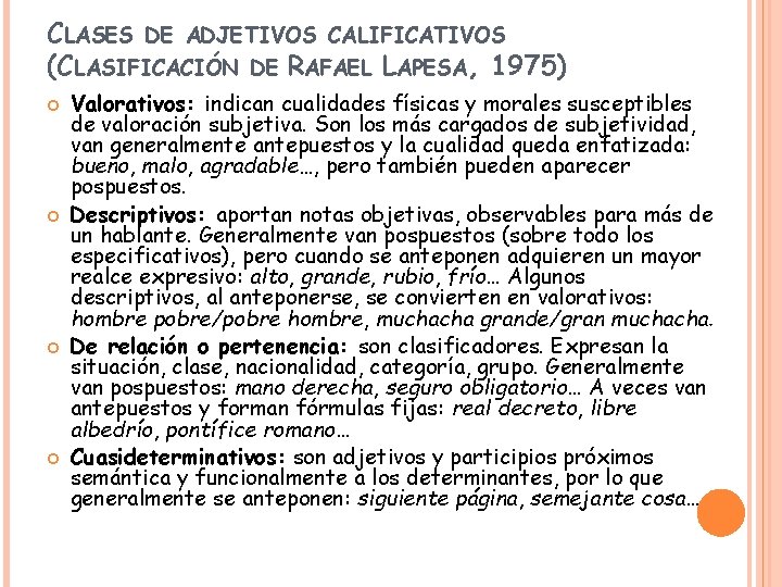  CLASES DE ADJETIVOS CALIFICATIVOS (CLASIFICACIÓN DE RAFAEL LAPESA, 1975) Valorativos: indican cualidades físicas
