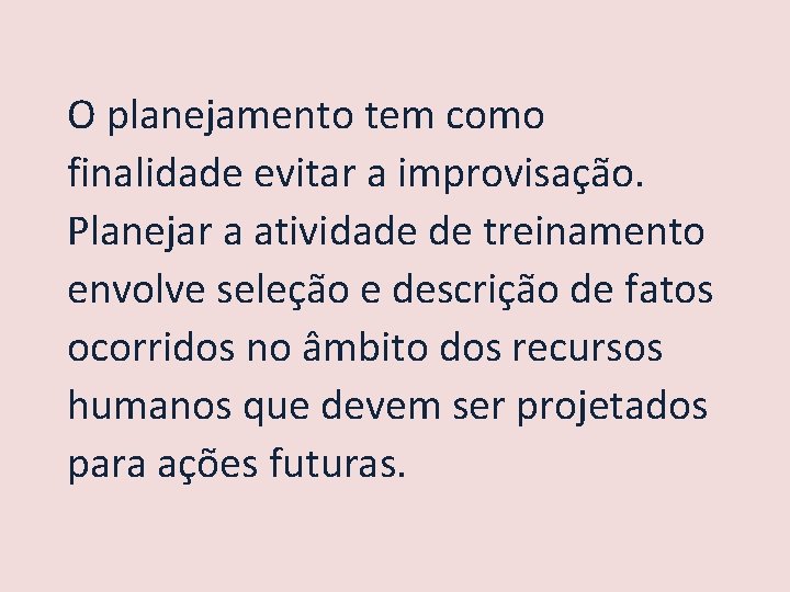 O planejamento tem como finalidade evitar a improvisação. Planejar a atividade de treinamento envolve