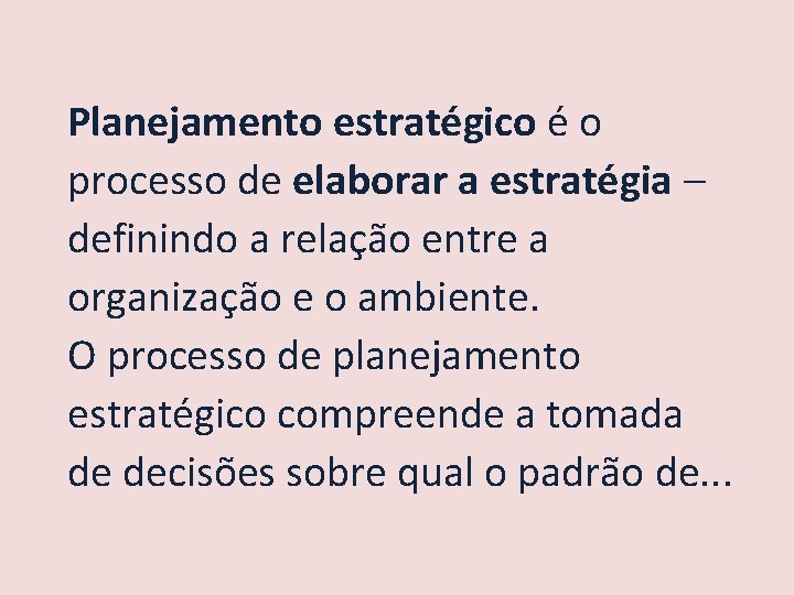 Planejamento estratégico é o processo de elaborar a estratégia – definindo a relação entre