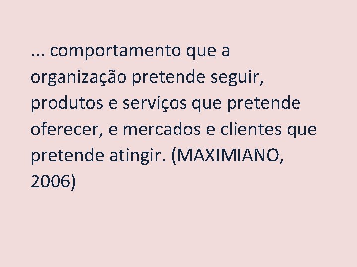 . . . comportamento que a organização pretende seguir, produtos e serviços que pretende