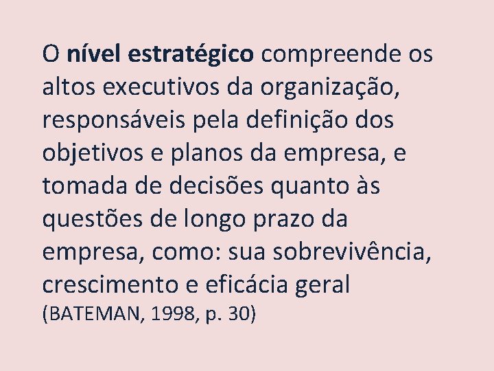 O nível estratégico compreende os altos executivos da organização, responsáveis pela definição dos objetivos