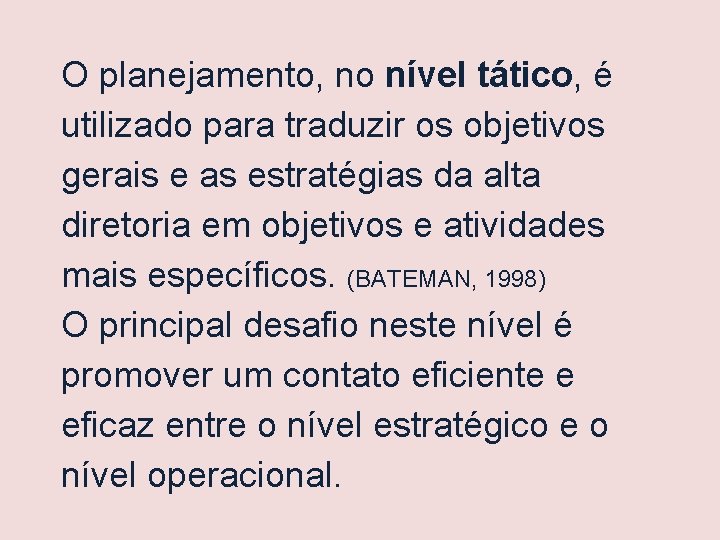 O planejamento, no nível tático, é utilizado para traduzir os objetivos gerais e as