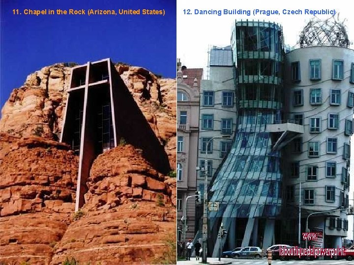 11. Chapel in the Rock (Arizona, United States) 12. Dancing Building (Prague, Czech Republic)