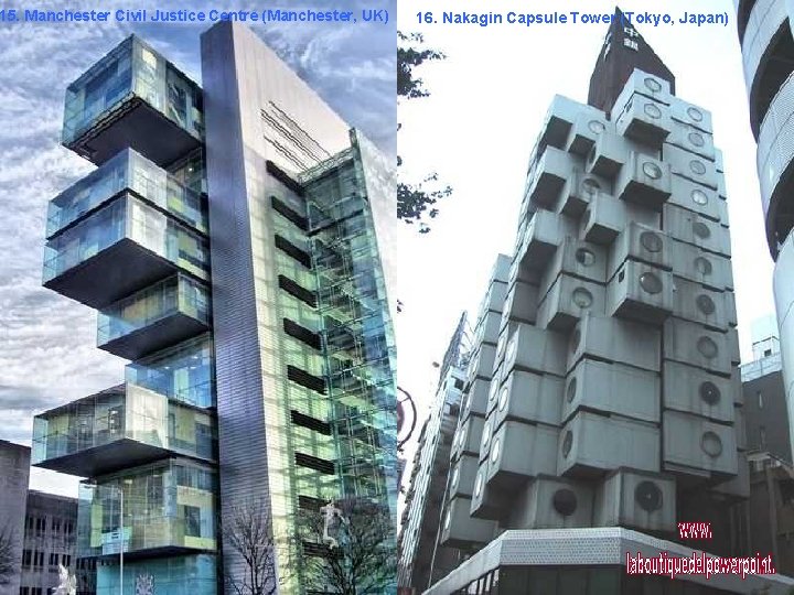 15. Manchester Civil Justice Centre (Manchester, UK) 16. Nakagin Capsule Tower (Tokyo, Japan) 