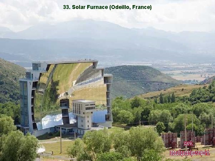 33. Solar Furnace (Odeillo, France) 