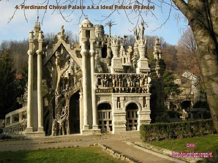 4. Ferdinand Cheval Palace a. k. a Ideal Palace (France) 