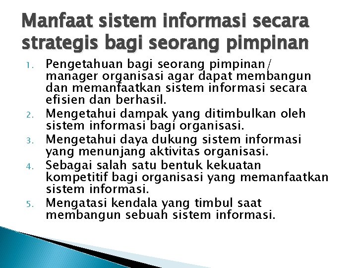 Manfaat sistem informasi secara strategis bagi seorang pimpinan 1. 2. 3. 4. 5. Pengetahuan