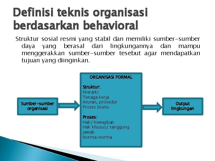 Definisi teknis organisasi berdasarkan behavioral Struktur sosial resmi yang stabil dan memiliki sumber-sumber daya