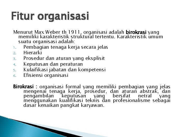 Fitur organisasi Menurut Max Weber th 1911, organisasi adalah birokrasi yang memiliki karakteristik struktural