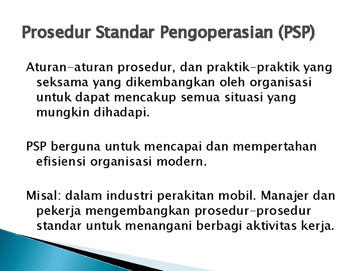 Prosedur Standar Pengoperasian (PSP) Aturan-aturan prosedur, dan praktik-praktik yang seksama yang dikembangkan oleh organisasi