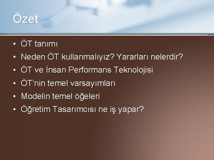 Özet • ÖT tanımı • Neden ÖT kullanmalıyız? Yararları nelerdir? • ÖT ve İnsan