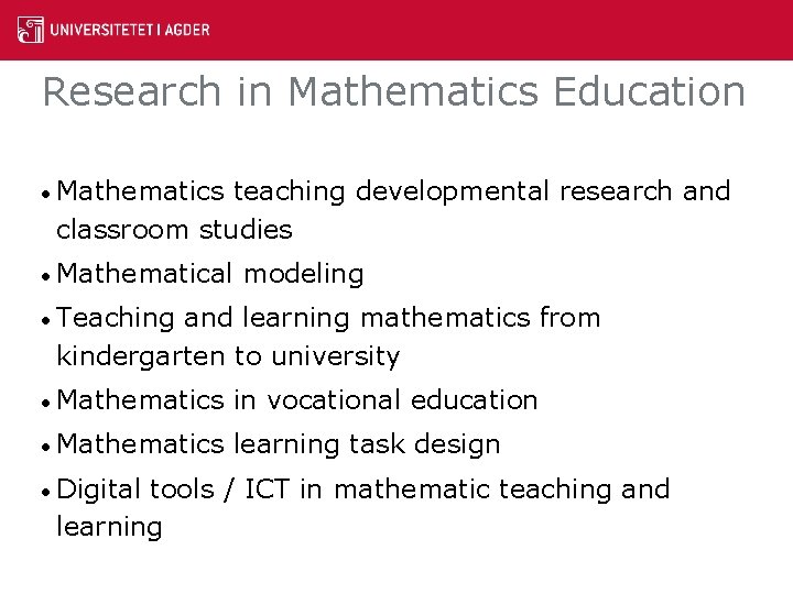 Research in Mathematics Education • Mathematics teaching developmental research and classroom studies • Mathematical