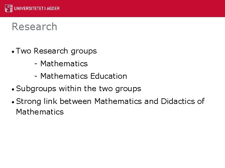 Research • Two Research groups - Mathematics Education • Subgroups • Strong within the
