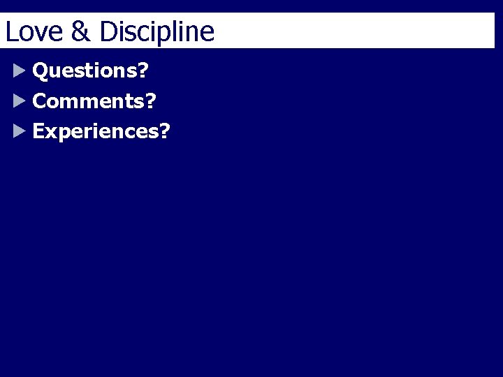 Love & Discipline Questions? Comments? Experiences? 