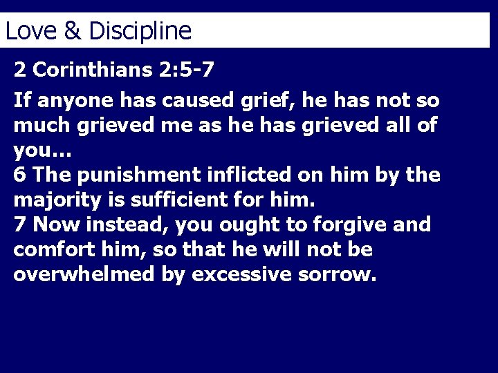 Love & Discipline 2 Corinthians 2: 5 -7 If anyone has caused grief, he