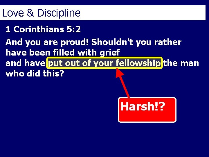 Love & Discipline 1 Corinthians 5: 2 And you are proud! Shouldn't you rather