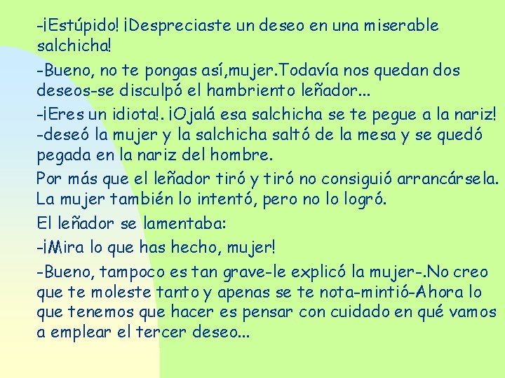 -¡Estúpido! ¡Despreciaste un deseo en una miserable salchicha! -Bueno, no te pongas así, mujer.