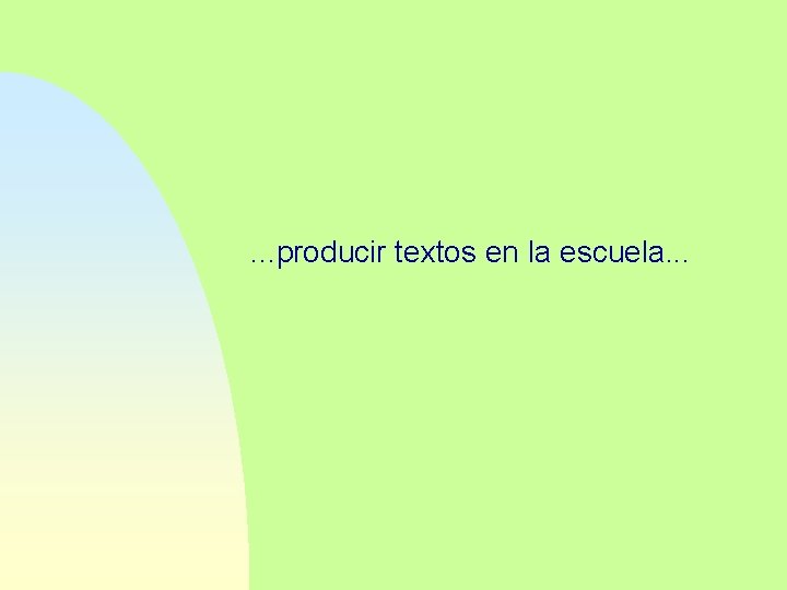 . . . producir textos en la escuela. . . 