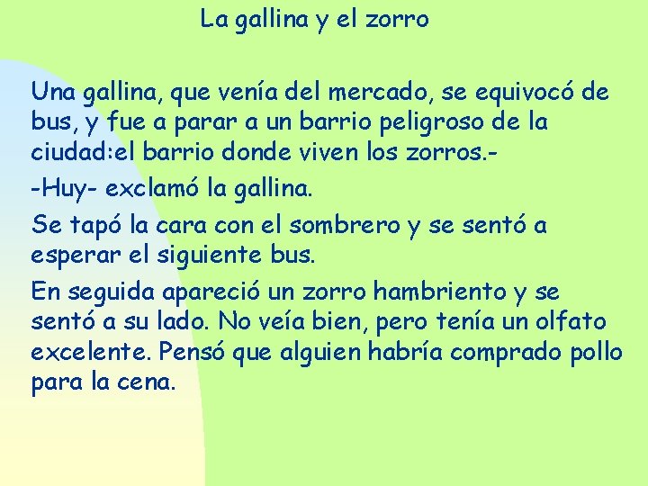 La gallina y el zorro Una gallina, que venía del mercado, se equivocó de