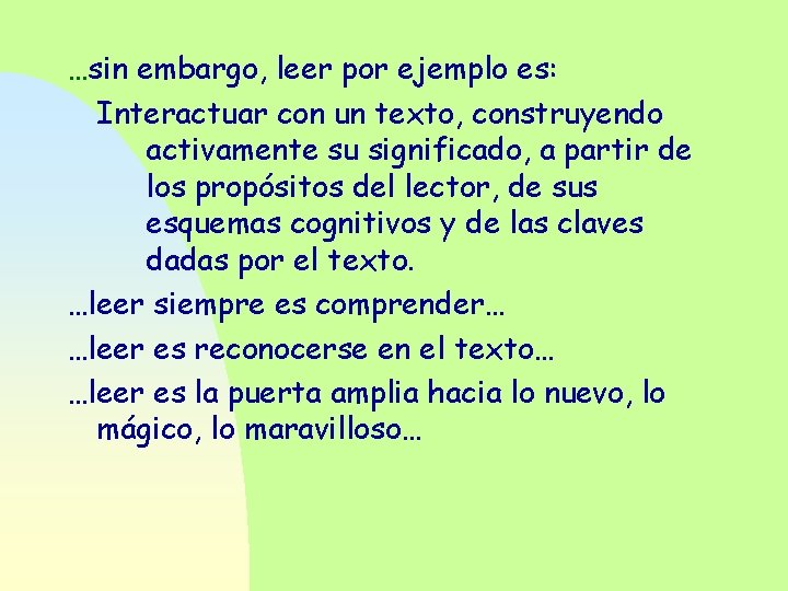 …sin embargo, leer por ejemplo es: Interactuar con un texto, construyendo activamente su significado,