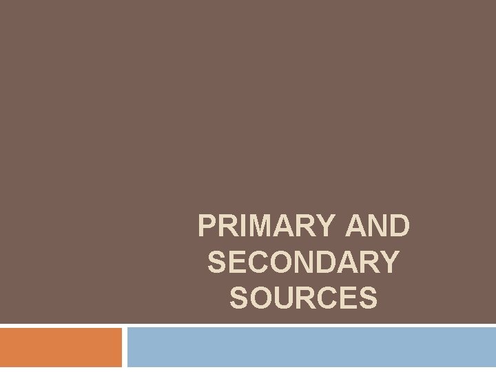 PRIMARY AND SECONDARY SOURCES 