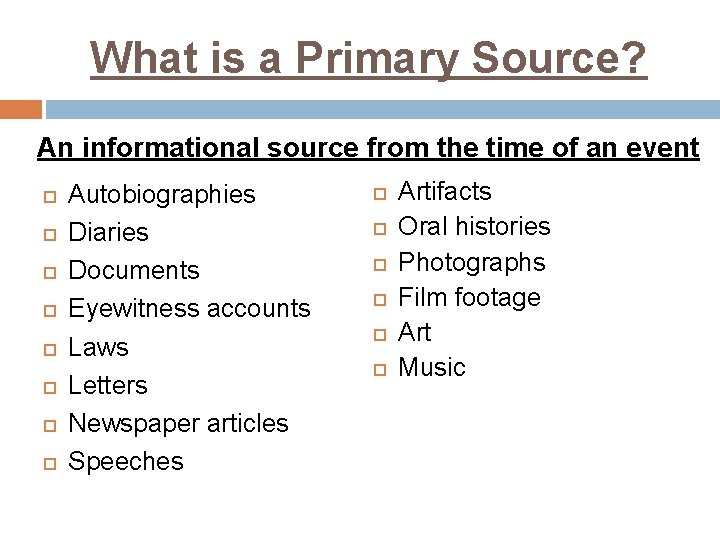 What is a Primary Source? An informational source from the time of an event