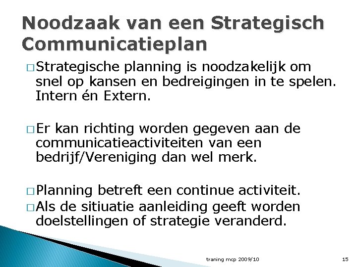 Noodzaak van een Strategisch Communicatieplan � Strategische planning is noodzakelijk om snel op kansen