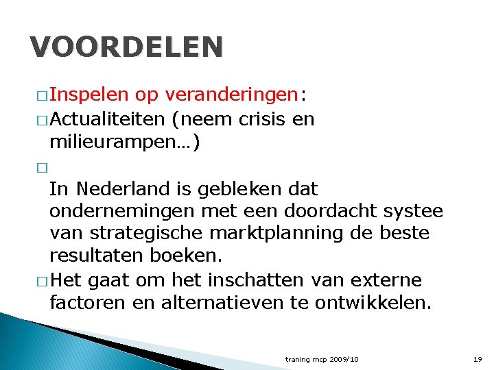 VOORDELEN � Inspelen op veranderingen: � Actualiteiten (neem crisis en milieurampen…) � In Nederland